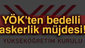 SON DAKİKA | YÖK'ten bedelli askerlik yapacak öğrenciler için karar