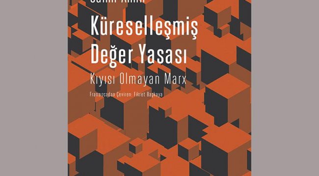Samir Amin'den 'Küreselleşmiş Değer Yasası'