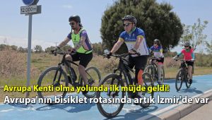 Avrupa Kenti olma yolunda ilk müjde geldi! Avrupa'nın bisiklet rotasında artık İzmir'de var