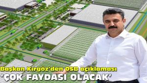 Başkan Kırgöz'den OSB açıklaması: 'Çok faydası olacak'