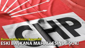 CHP Bornova’da kimler kazandı! Eski başkana mahallesinde şok!