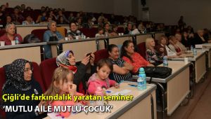 Çiğli’de farkındalık yaratan seminer “Mutlu Aile Mutlu Çocuk”