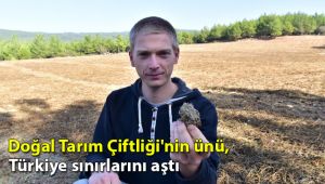 Doğal Tarım Çiftliği'nin ünü, Türkiye sınırlarını aştı