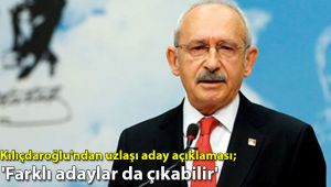 Kılıçdaroğlu'ndan uzlaşı aday açıklaması: 'Farklı adaylar da çıkabilir'