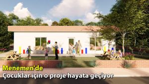 Menemen'de çocuklar için o proje hayata geçiyor