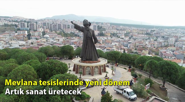 Mevlana tesislerinde yeni dönem: Artık sanat üretecek