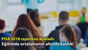 PISA 2018 raporunu açıkladı: Eğitimde ortalamanın altında kaldık!