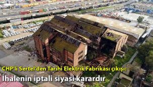 CHP'li Sertel'den Tarihi Elektrik Fabrikası çıkışı: İhalenin iptali siyasi karardır