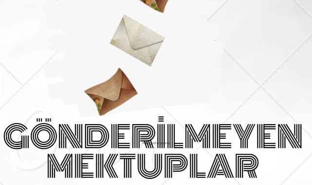 Gönderilemeyen Mektuplar seyirci ile buluşuyor
