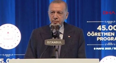 Erdoğan: 45 bin öğretmenimizin yarısı deprem bölgesinde görev alacak